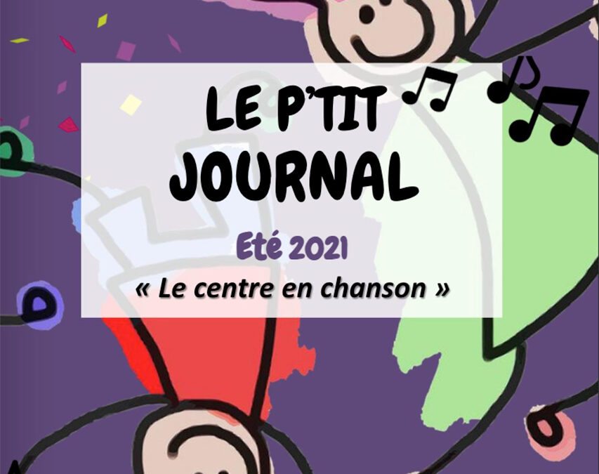 Le P’tit Journal des ALSH – N°15 – Été 2021 – Le centre en chanson