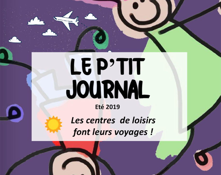 Le P’tit Journal des ALSH – N°4 – Été 2019 – Les centres de loisirs font leurs voyages